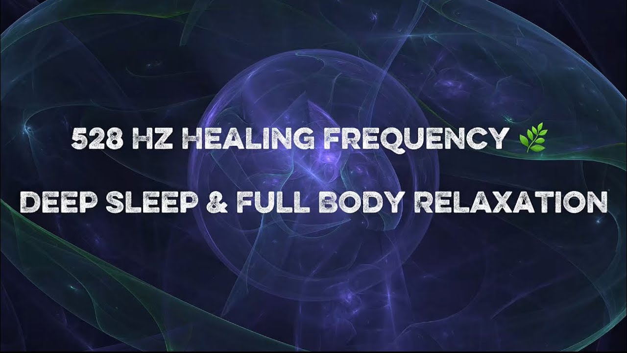 528 Hz Healing Frequency 🌿 Deep Sleep & Full Body Relaxation - YouTube