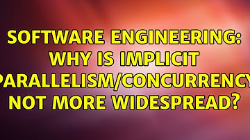 Software Engineering: Why is implicit parallelism/concurrency not more widespread? (5 Solutions!!)