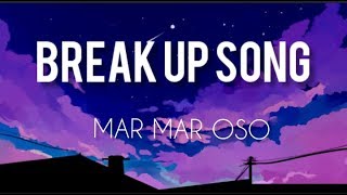 Video thumbnail of "[LYRICS] Mar Mar Oso - BREAK UP SONG"