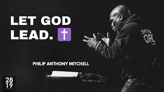 Stop Worrying and Let God Lead You... Philip Anthony Mitchell (2819 Church)