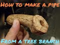 How to Make a Wooden Pipe from a Tree Branch How to Make a Wooden Pipe from a Tree Branch