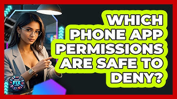 Which Phone App Permissions Are Safe To Deny? - Phone Fix and Features