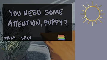 [M4M] [M4TM] You Need Some Attention, Puppy? [BFE] [ASMR] [Pet Names]