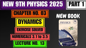Solved Numericals 3.1 to 3.5 | Part 1 | Chapter no. 03 | Dynamics | New 9th Physics 2025