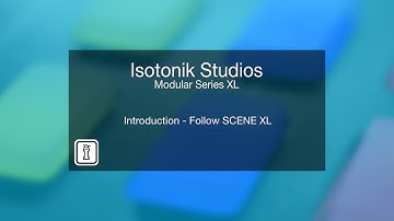 Introduction - Follow Scene XL  - Modular Series XL by Isotonik Studios