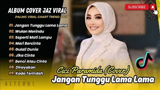 JANGAN TUNGGU LAMA-LAMA – Cici Paramida | WULAN MERINDU |  FULL ALBUM POP R&B JAZZ NOSTALGIA