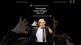 Televangelist Jimmy Swaggart Dies At 90