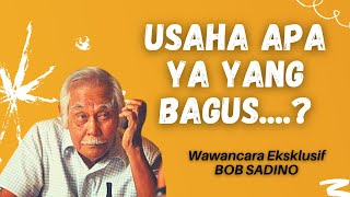 Ini jawaban BOB SADINO, ketika ditanya 'usaha apa yang bagus...?'