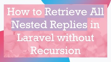 How to Retrieve All Nested Replies in Laravel without Recursion