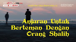 Raudhatul 'Uqala: Anjuran Berteman dengan Orang Shalih l Ustadz Abu Yahya Badru Salam, Lc.