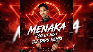 MENAKA || CG UT STYLE MIX || DJ DIPU X UNIQUE REMIX 