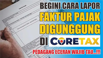 BEGINI CARA LAPOR FAKTUR PAJAK DIGUNGGUNG DI CORETAX, PEDAGANG RETAIL WAJIB TAU‼️