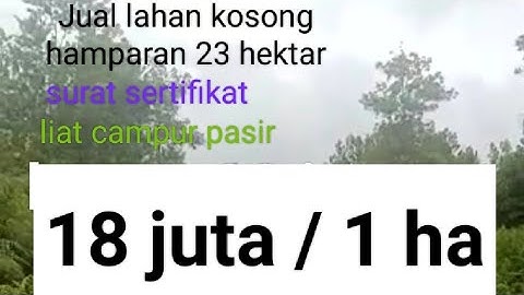 Jual lahan kosong seluas 23 Ha. SHM  Rp.18 jt/ satu Ha Kubu Raya Kalbar#fyou