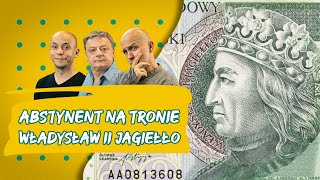 Abstynent na tronie - Władysław II Jagiełło || Tak Było ODC. 24