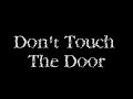 Don&#39;t Touch The Door