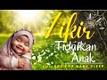 Zikir Tidurkan Anak 🌾  Relaksasi  tidurkan anak dengan mudah