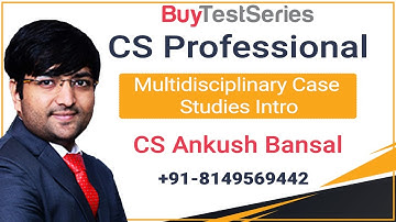 CS PROFESSIONAL MULTIDISCIPLINARY CASE STUDIES INTRO VIDEO LECTURES BY CS ANKUSH BANSAL