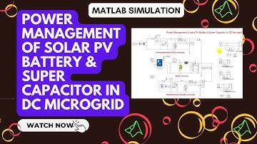 Power Management of Solar PV, Battery, and Supercapacitor in DC Microgrid | MATLAB/Simulink Model