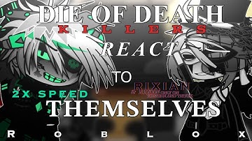 ~ DIE OF DEATH KILLERS REACT TO THEMSELVES || 2X SPEED || OG? RIXIAN ~