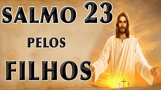 SALMO 23 ORAÇÃO PELOS FILHOS