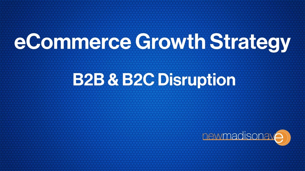eCommerce Growth Strategy - B2B & B2C Disruption