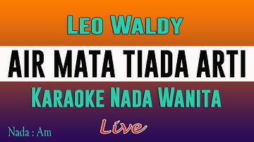 AIR MATA TIADA ARTI - KARAOKE NADA WANITA ( Leo Waldy )