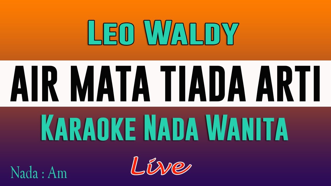 AIR MATA TIADA ARTI - KARAOKE NADA WANITA ( Leo Waldy )