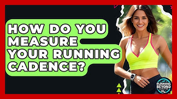 How Do You Measure Your Running Cadence? - Running Beyond Limits