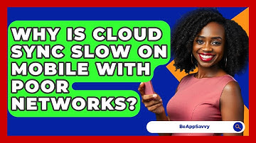 Why Is Cloud Sync Slow On Mobile With Poor Networks? - Be App Savvy