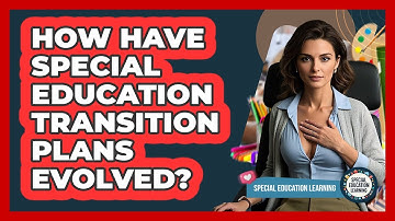 How Have Special Education Transition Plans Evolved? - Special Education Learning