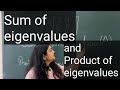 Sum of eigenvalues of matrix | Product of eigenvalues of matrix