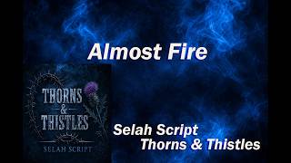 Almost Fire | Selah Script