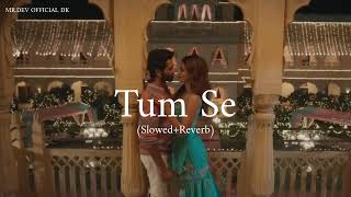 Tum Se Slowedreverb Sachin-Jigar, Raghav Chaitanya Varun Jain