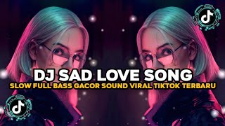 DJ ILHAM - SAD LOVE SONG -  SLOW FULL BASS  GACOR TERBARU 2026