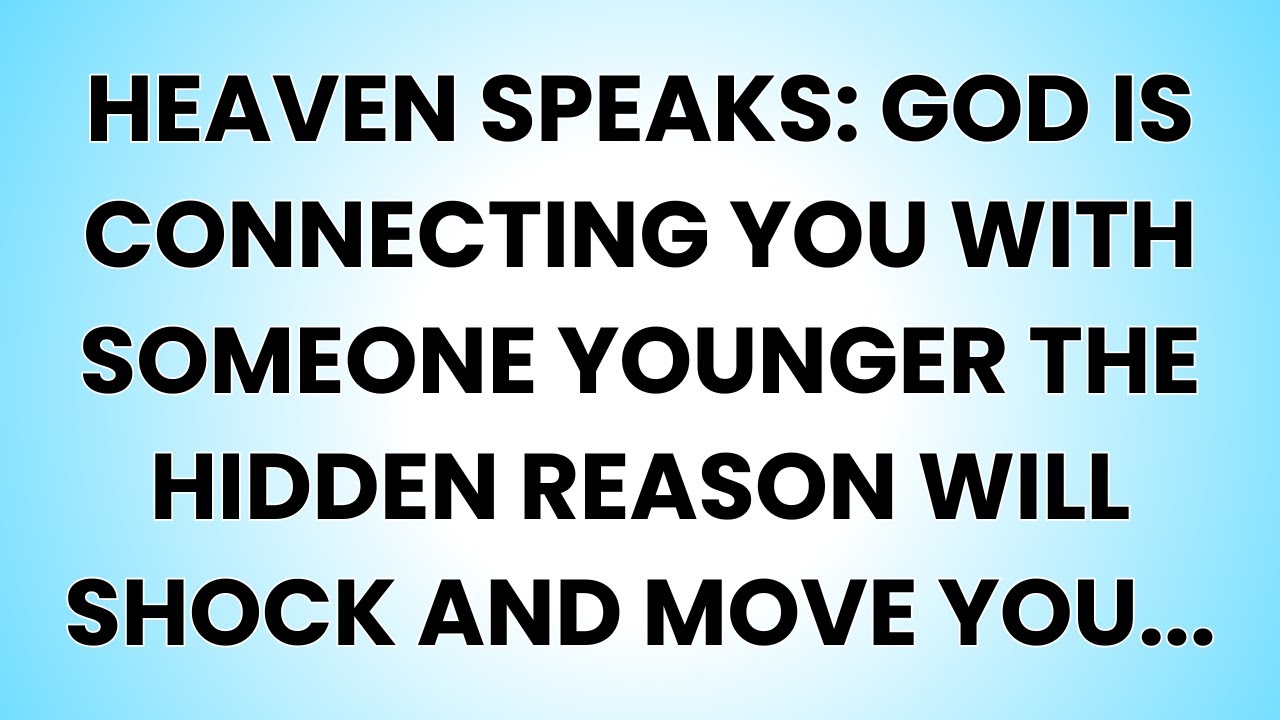 📜HEAVEN SPEAKS: GOD IS CONNECTING YOU WITH SOMEONE YOUNGER THE HIDDEN REASON WILL SHOCK...