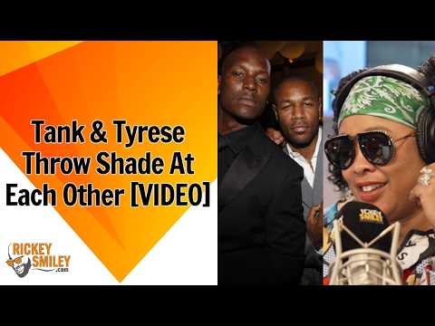Tank & Tyrese Throw Shade At Each Other