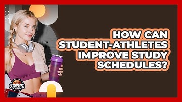 How Can Student-Athletes Improve Study Schedules?