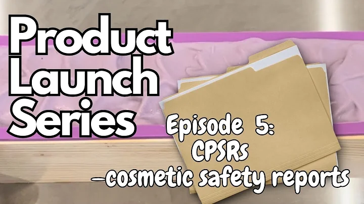 Getting a CPSR (Cosmetic Product Safety Report) - Product Launch Series Episode 5