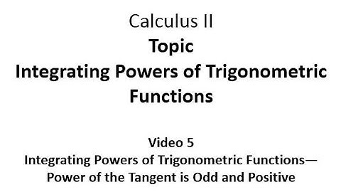 Integrating Powers of Trigonometric Functions--Power of the Tangent is Odd and Positive