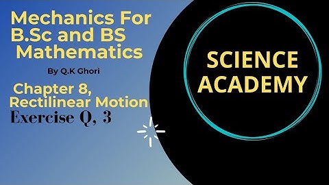 Exercise Question 3 chapter 8 Rectilinear motion by Q.K Ghori