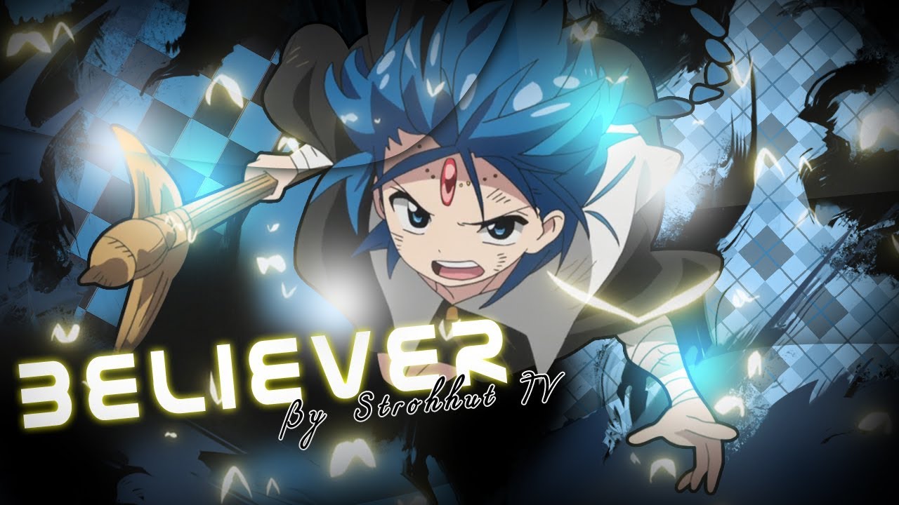 BELIEVER - [Magi AMV]