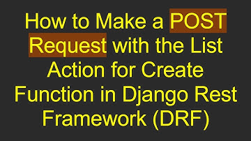 How to Make a POST Request with the List Action for Create Function in Django Rest Framework (DRF)