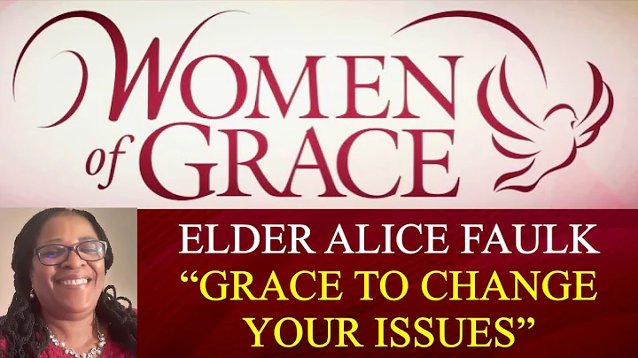 Grace To Change Your Issues -Elder Alice Faulk