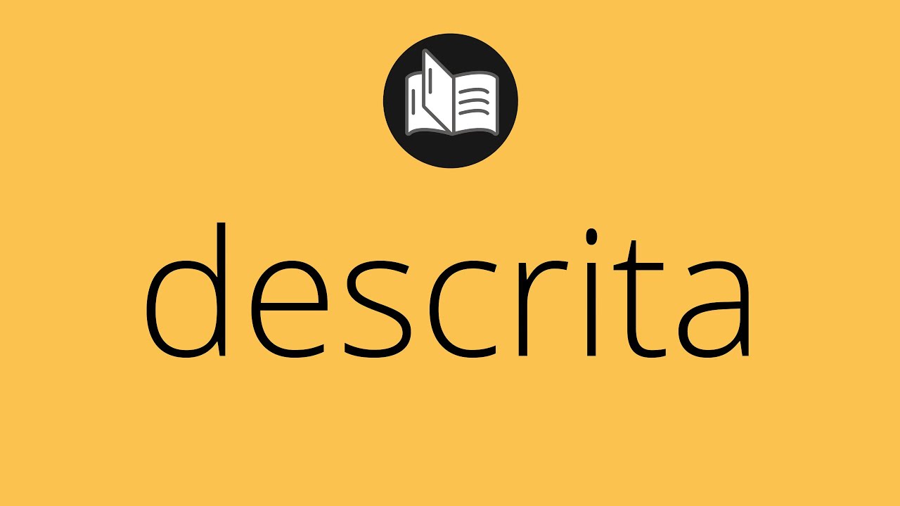 Que significa DESCRITA • descrita SIGNIFICADO • descrita DEFINICIÓN ...