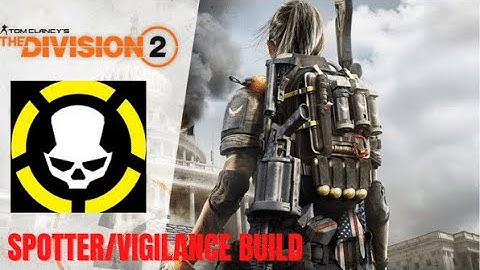 THE DIVISION 2 / PERFECT SPOTTER + VIGILANCE  META / BUILD BREAKDOWN