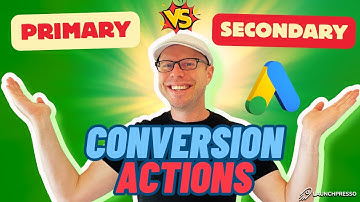 Primary vs Secondary Conversion Actions in Google Ads Explained!