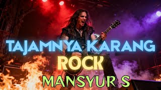 Download Lagu TAJAMNYA KARANG [ MANSYUR S ] ROCKVERSION MP3