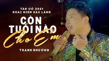 Tân Cổ 2021 Hoài Niệm Sâu Lắng | Còn Tuổi Nào Cho Em - Ns Thanh Nhường