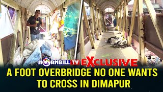 EXCLUSIVE: A FOOT OVERBRIDGE NO ONE WANTS TO CROSS IN DIMAPUR