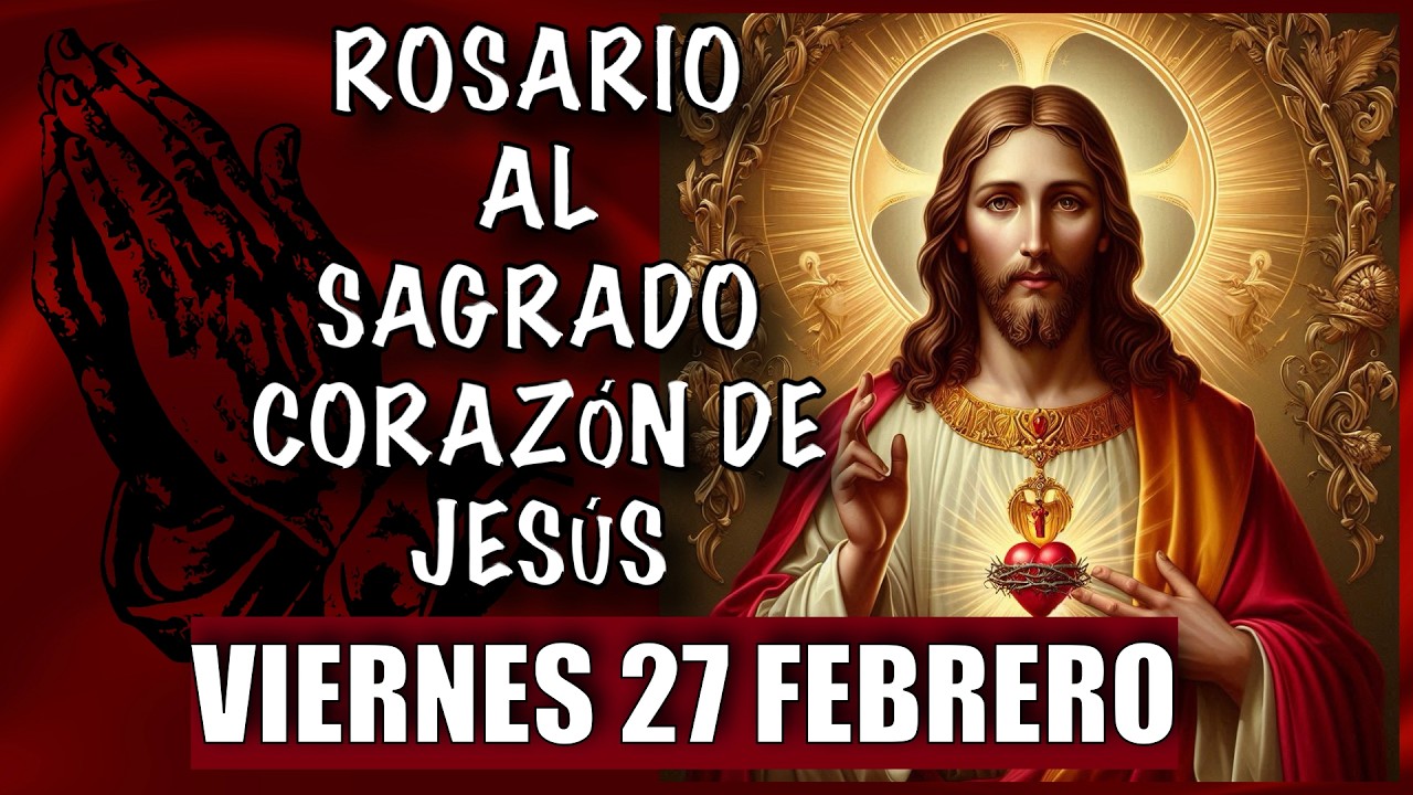 ROSARIO al Sagrado Corazon de Jesus  ❤️❤️ de hoy VIERNES 🙏🏻🙏🏻 27 de FEBRERO 💐🌹